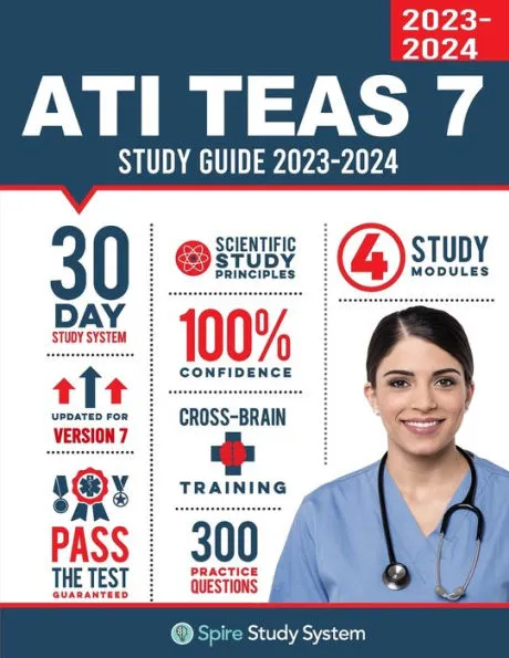 ATI TEAS 7 Study Guide: Spire Study System's ATI TEAS 7th Edition Test Prep Guide with Practice Test Review Questions for the Test of Essential Academic Skills